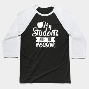 My students are the reason Baseball T-Shirt